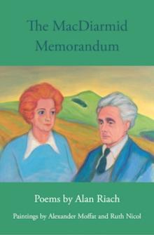 The MacDiarmid Memorandum : Poems by Alan Riach, Paintings by Alexander Moffat and Ruth Nichol