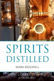 Spirits distilled (US edition) : With cocktails mixed by Michael Butt