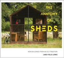 The Anatomy of Sheds : New buildings from an old tradition