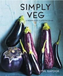 Simply Veg : A Modern Guide To Everyday Eating