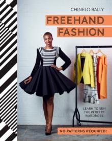 Freehand Fashion : Learn to sew the perfect wardrobe - no patterns required!