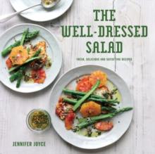 The Well-Dressed Salad : Fresh, delicious and satisfying recipes