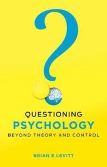 Questioning Psychology : Beyond theory and control