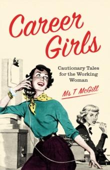 Career Girls : Cautionary Tales for the Working Woman