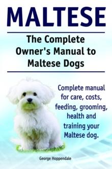 Complete Owner's Manual to Maltese Dogs. Complete manual for care, costs, feeding, grooming, health and training your Maltese dog.