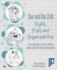 Sex and the 3 Rs Rights, Risks and Responsiblities : A Sex Education Resource for Working with People with Learning Disabilities