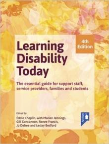 Learning Disability Today fourth edition : The essential handbook for carers, service providers, support staff, families and students