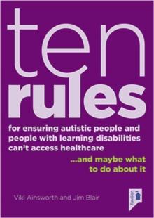 10 Rules for Ensuring Autistic People and People with Learning Disabilities Can't Access Health Care... and maybe what to do about it