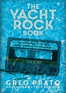 The Yacht Rock Book : The Oral History of the Soft, Smooth Sounds of the 70s and 80s