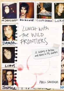 Lunch With The Wild Frontiers : A History of Britpop and Excess in 131/2 Chapters