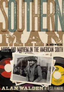 Southern Man : Music And Mayhem In The American South (A Memoir)