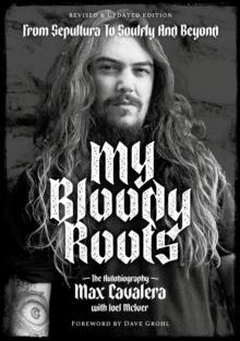 My Bloody Roots : From Sepultura to Soulfly and Beyond: The Autobiography (Revised & Updated Edition)