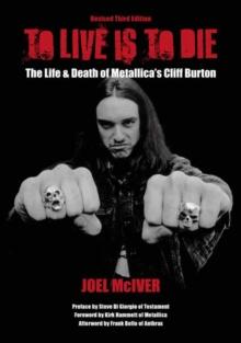 To Live Is To Die : The Life & Death Of Metallica's Cliff Burton (Revised Third Edition)