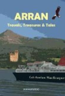 Arran : Travels, Treasures and Tales