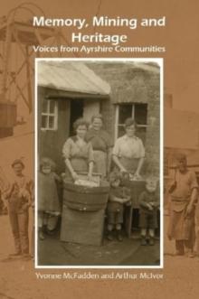 Memory, Mining and Heritage : Voices from Ayrshire Communities