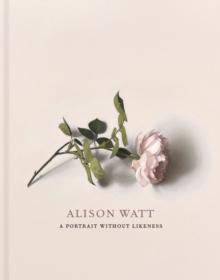 Alison Watt : A Portrait Without Likeness: a conversation with the art of Allan Ramsay