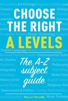 Choose the right A levels : The A-Z Subject Guide