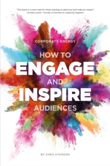 Corporate Energy : How to Engage and Inspire Audiences