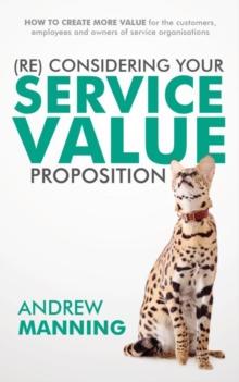 (Re)Consider your Service Value proposition : How to create more value for the customers, employees and owners of service organisations