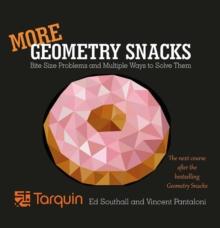 More Geometry Snacks : Bite Size Problems and Multiple Ways to Solve Them