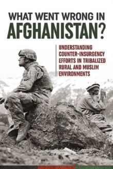 What Went Wrong in Afghanistan? : Understanding Counter-Insurgency Efforts in Tribalized Rural and Muslim Environments