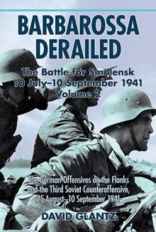 Barbarossa Derailed: the Battle for Smolensk 10 July-10 September 1941 : Volume 2: the German Offensives on the Flanks and the Third Soviet Counteroffensive, 25 August-10 September 1941