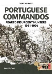 Portuguese Commandos : Feared Insurgent Hunters, 1961-1974