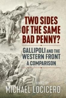 Two Sides of the Same Bad Penny : Gallipoli and the Western Front, a Comparison