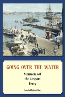 Going Over the Water : Memories of the Gosport Ferry