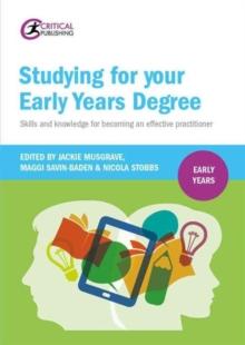 Studying for Your Early Years Degree : Skills and knowledge for becoming an effective early years practitioner