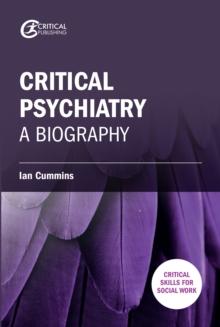 Critical Psychiatry : A Biography