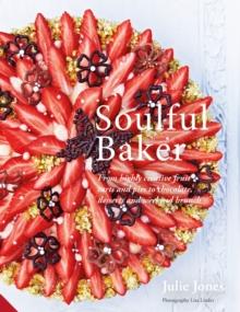 Soulful Baker : From highly creative fruit tarts and pies to chocolate, desserts and weekend brunch