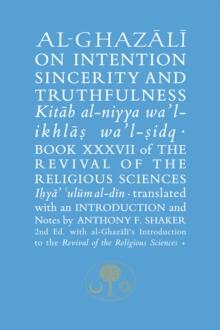 Al-Ghazali on Intention, Sincerity and Truthfulness : Book XXXVII of the Revival of the Religious Sciences