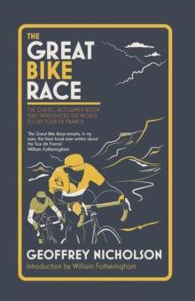 The Great Bike Race : The classic, acclaimed book that introduced a nation to the Tour de France