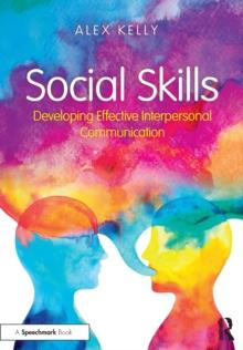 Social Skills : Developing Effective Interpersonal Communication