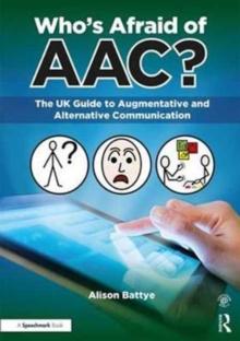 Who's Afraid of AAC? : The UK Guide to Augmentative and Alternative Communication