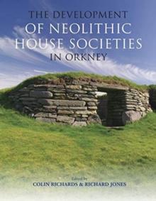 The Development of Neolithic House Societies in Orkney