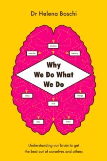 Why We Do What We Do : Understanding our brain to get the best out of ourselves and others