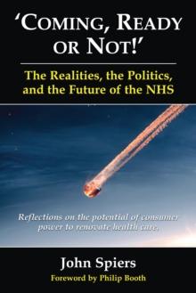 Coming, Ready or Not!' The Realities, the Politics, and the Future of the NHS : Reflections on the potential of consumer power to renovate healthcare.