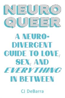 Neuroqueer : A Neurodivergent Guide to Love, Sex, and Everything in Between