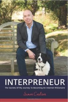 INTERPRENEUR : The Secrets of my Journey to becoming an Internet Millionaire