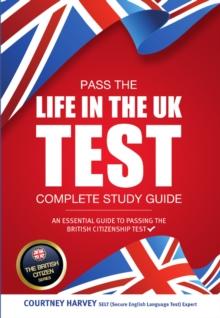 Pass the Life in the UK Test : Complete Study Guide 2017 Edition - With 3 Mock Tests (British Citizenship Series) (The British Citizen Series)