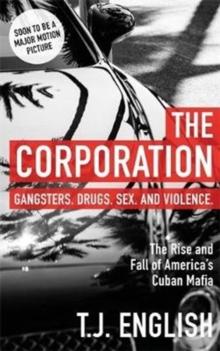 The Corporation : The Rise and Fall of America's Cuban Mafia