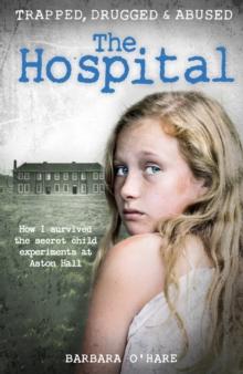 The Hospital : How I survived the secret child experiments at Aston Hall