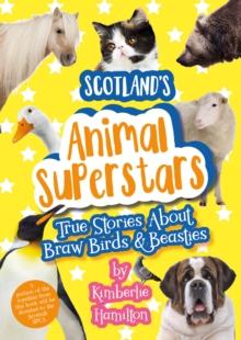 Scotland's Animal Superstars : True Stories About Braw Birds and Beasties