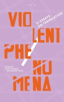 Violent Phenomena : 21 Essays on Translation