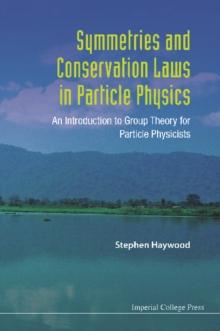 Symmetries And Conservation Laws In Particle Physics: An Introduction To Group Theory For Particle Physicists