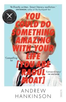 You Could Do Something Amazing with Your Life [You Are Raoul Moat]