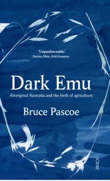 Dark Emu : Aboriginal Australia and the birth of agriculture