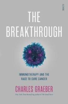 The Breakthrough : immunotherapy and the race to cure cancer